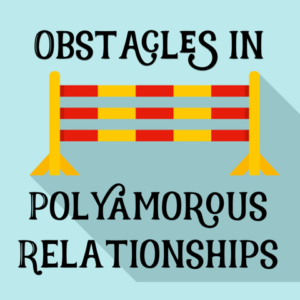 obstacles in a polyamorous relationship polycoach michigan